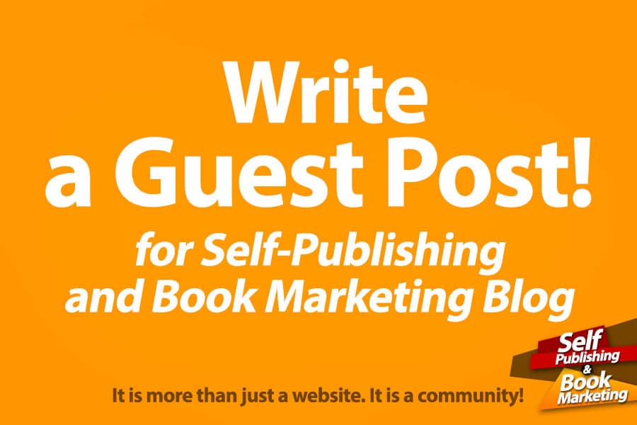 Write a Guest Post and Be Featured on the Self-Publishing and Book Marketing Blog!