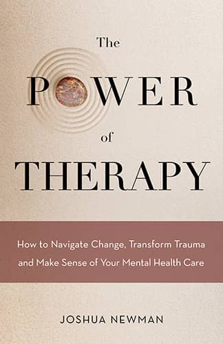 The Power of Therapy: How to Navigate Change, Transform Trauma, and Make Sense of Your Mental Health Care