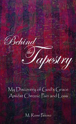 Behind the Tapestry: My Discovery of God's Grace Amidst Chronic Pain and Loss