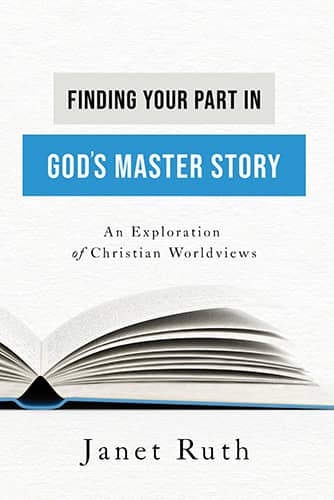 Finding Your Part in God's Master Story: An Exploration of Christian Worldviews