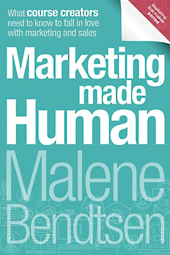Marketing Made Human: What course creators need to know to fall in love with marketing and sales