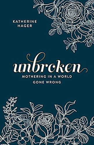 Unbroken; Mothering in a World Gone Wrong